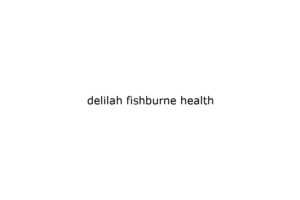 delilah fishburne health