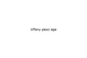 tiffany-pesci-age