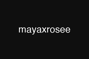 mayaxrosee