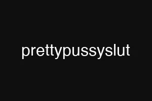 prettypussyslut