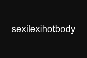 sexilexihotbody
