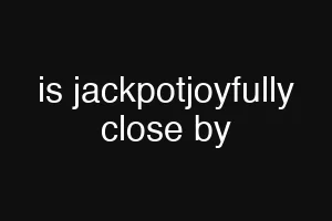 is jackpotjoyfully close by