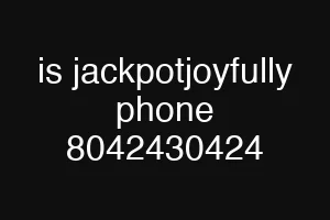 is jackpotjoyfully phone 8042430424