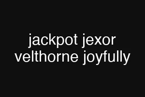 jackpot jexor velthorne joyfully